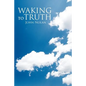 Waking to Truth - Paperback