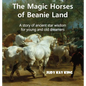 The Magic Horses of Beanie Land: A story of ancient star wisdom for young and old dreamers - Hardcover