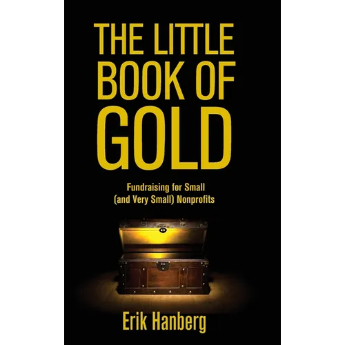 The Little Book of Gold: Fundraising for Small (and Very Small) Nonprofits - Hardcover