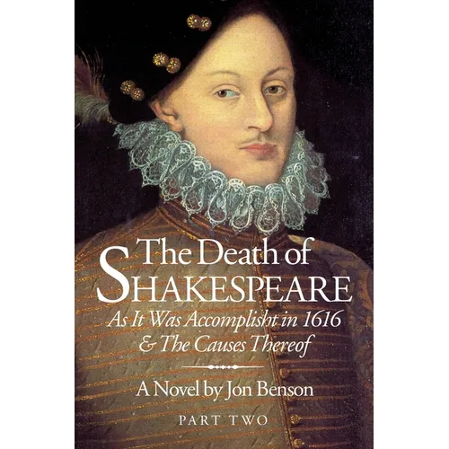 The Death of Shakespeare Part Two: As it was accomplisht in 1616 and the causes thereof - Paperback
