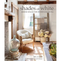 Shades of White: Serene Spaces for Effortless Living - Hardcover