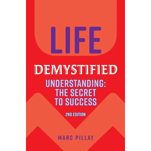 Life Demystified: Understanding: the Secret to Success - Paperback