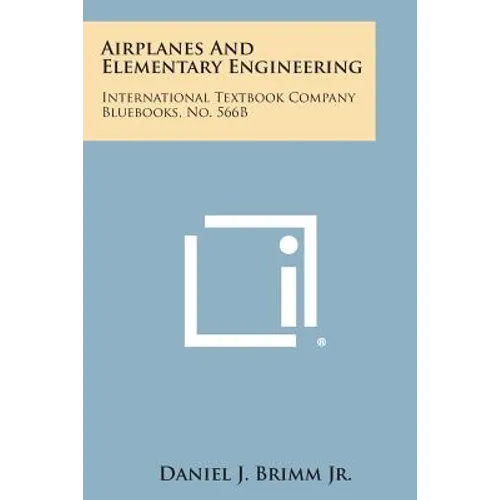Airplanes and Elementary Engineering: International Textbook Company Bluebooks, No. 566b - Paperback