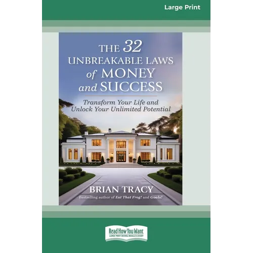 The 32 Unbreakable Laws of Money and Success: Transform Your Life and Unlock Your Unlimited Potential (16pt Large Print Format) - Paperback