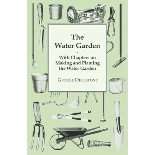 The Water Garden - With Chapters on Making and Planting the Water Garden - Paperback