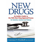 New Drugs: An Insider's Guide to the FDA's New Drug Approval Process for Scientists, Investors and Patients - Paperback