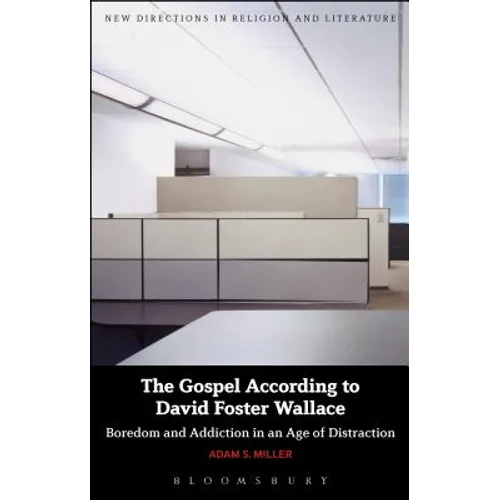 The Gospel According to David Foster Wallace: Boredom and Addiction in an Age of Distraction - Paperback