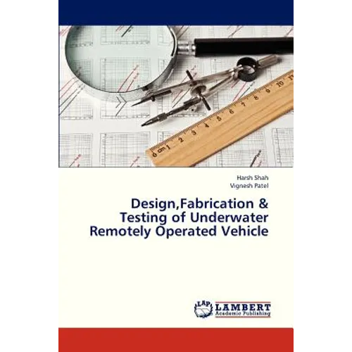 Design, Fabrication & Testing of Underwater Remotely Operated Vehicle - Paperback