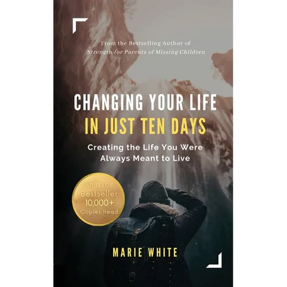 Changing Your Life in Just Ten Days: Creating the Life You Were Always Meant to Live - Paperback