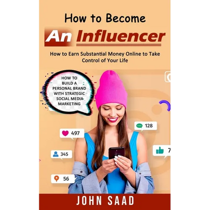 How to Become an Influencer: How to Earn Substantial Money Online to Take Control of Your Life (How to Build a Personal Brand With Strategic Social Me - Paperback
