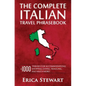 Italian Phrasebook: The Complete Travel Phrasebook for Travelling to Italy, + 1000 Phrases for Accommodations, Shopping, Eating, Traveling - Paperback