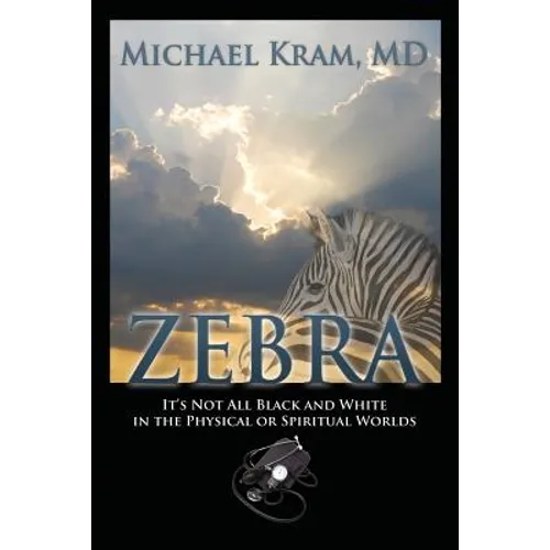 Zebra: It's Not All Black and White In the Physical or Spiritual Worlds - Paperback