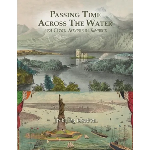 Passing Time Across the Water: Irish Clock Makers in America - Paperback