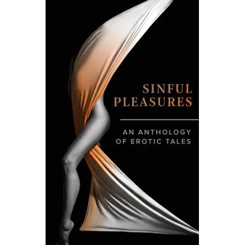 Sinful Pleasures: An Anthology of Erotic Tales - Paperback