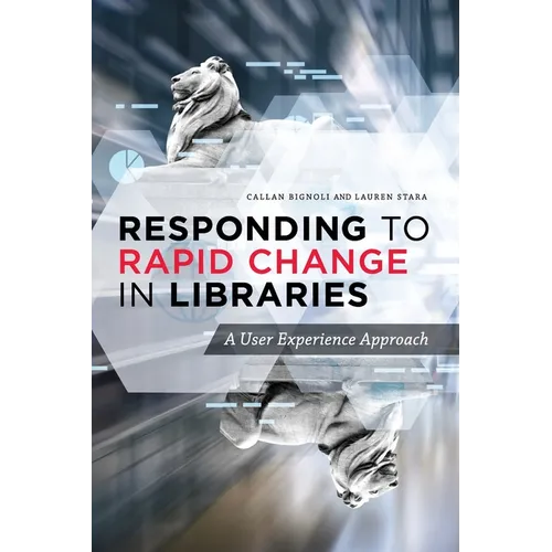 Responding to Rapid Change in Libraries: A User Experience Approach - Paperback