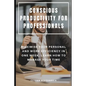 Conscious Productivity for Professionals: Maximise Your Personal and Work Efficiency in One Week, Learn How to Manage Your Time - Paperback