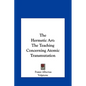 The Hermetic Art: The Teaching Concerning Atomic Transmutation - Hardcover
