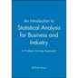 An Introduction to Statistical Analysis for Business and Industry: A Problem Solving Approach - Paperback