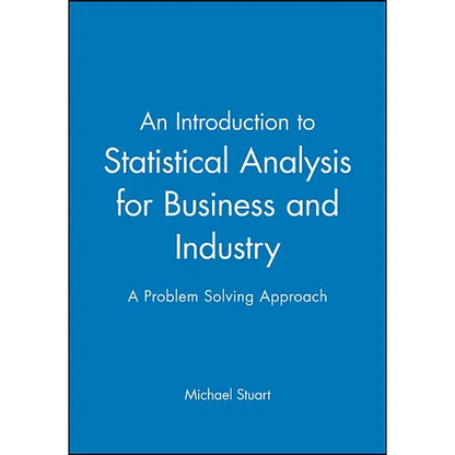 An Introduction to Statistical Analysis for Business and Industry: A Problem Solving Approach - Paperback