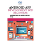 Android App Development for Beginners: Learn Android Studio, Java, and Kotlin to Build Your First App - Paperback