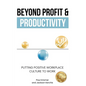 Beyond Profit & Productivity: Putting Positive Workplace Culture to Work - Paperback