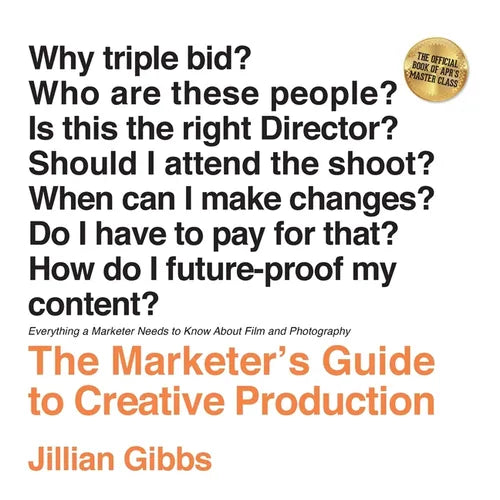 The Marketer's Guide to Creative Production: Everything a Marketer Needs to Know About Film and Photography - Paperback