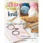 21 Days to Learn to Knit: Daily Practice, Step-By-Step Instructions, 8 Projects - Paperback