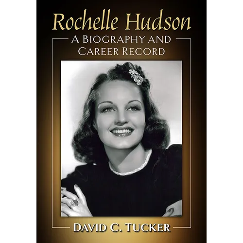 Rochelle Hudson: A Biography and Career Record - Paperback