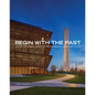 Begin with the Past: Building the National Museum of African American History and Culture - Paperback