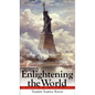 Enlightening the World: The Creation of the Statue of Liberty - Hardcover