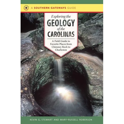 Exploring the Geology of the Carolinas: A Field Guide to Favorite Places from Chimney Rock to Charleston - Paperback