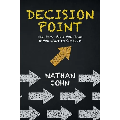 Decision Point: The First Book You Read If You Want to Succeed - Paperback