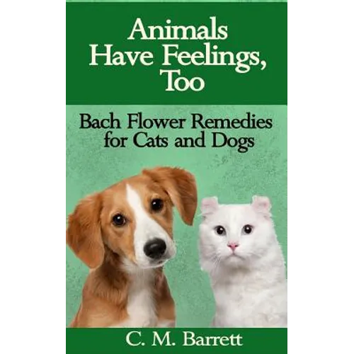Animals Have Feelings, Too: Bach Flower Remedies for Cats and Dogs - Paperback