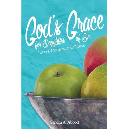 God's Grace for Daughters of Eve: Lovers, Mothers and Others - Paperback