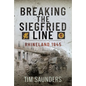 Breaking the Siegfried Line: Rhineland, February 1945 - Hardcover