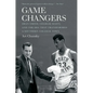 Game Changers: Dean Smith, Charlie Scott, and the Era That Transformed a Southern College Town - Paperback