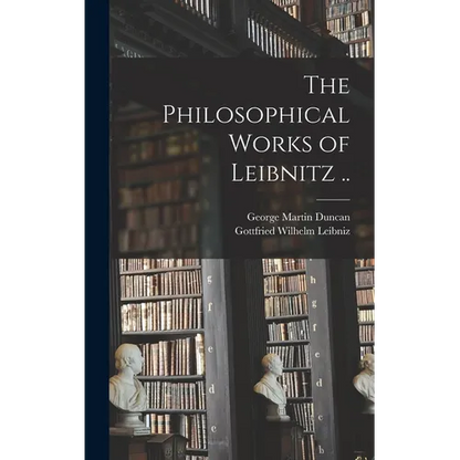 The Philosophical Works of Leibnitz .. - Hardcover