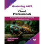 Mastering AWS for Cloud Professionals: Architecting, deploying, and managing cloud solutions on AWS (English Edition) - Paperback