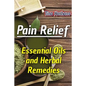 Pain Relief: Essential Oils and Herbal Remedies: (Healthy Healing, Herbal Remedies) - Paperback