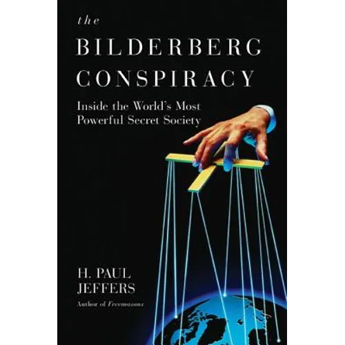 The Bilderberg Conspiracy: Inside the World's Most Powerful Secret Society - Paperback