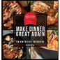 Make Dinner Great Again - An American Cookbook: 40 Recipes That Keep Your Favorite President's Mind, Body, and Soul Strong - A Funny White Elephant Go - Hardcover