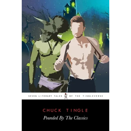 Pounded By The Classics: Seven Literary Tales Of The Tingleverse - Paperback