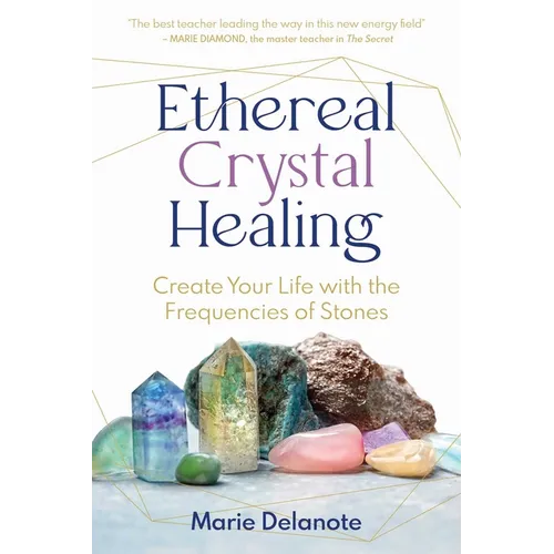 Ethereal Crystal Healing: Create Your Life with the Frequencies of Stones - Paperback