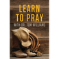 Learn to Pray: With Dr. Tom Williams - Paperback