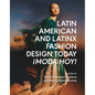 Latin American and Latinx Fashion Design Today - ¡Moda Hoy! - Hardcover