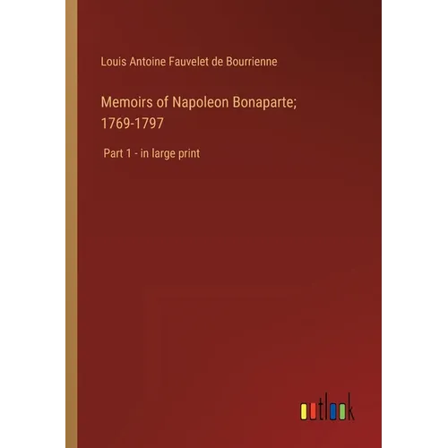 Memoirs of Napoleon Bonaparte; 1769-1797: Part 1 - in large print - Paperback