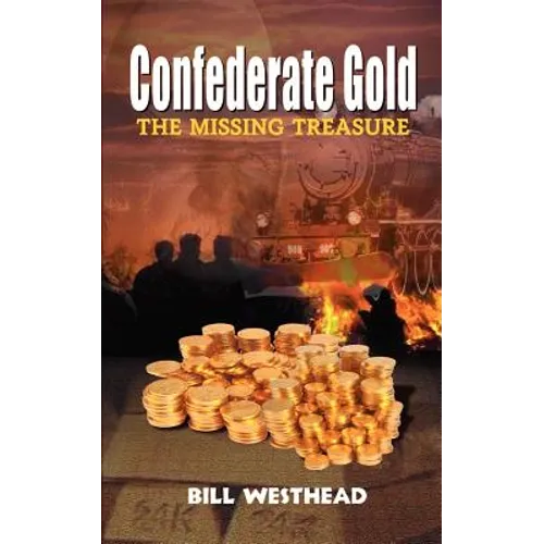 Confederate Gold: The Missing Treasure - Paperback