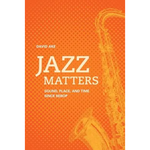 Jazz Matters: Sound, Place, and Time Since Bebop - Paperback