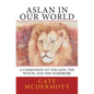 Aslan in Our World: A Companion to The Lion, the Witch, and the Wardrobe - Paperback