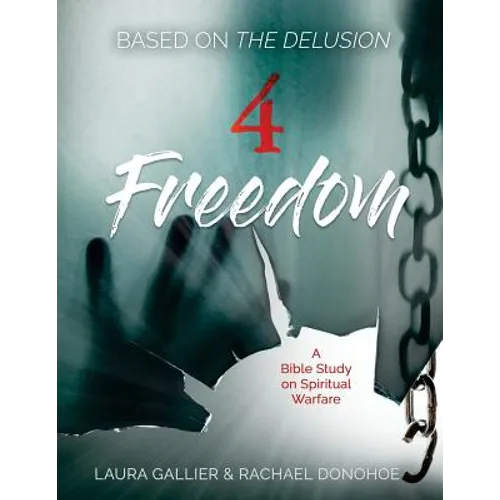 4 Freedom: A Bible Study on Spiritual Warfare (based on The Delusion) - Paperback